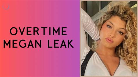 overtime megan leacks|Why Did Overtime Megan Delete Her TikTok。